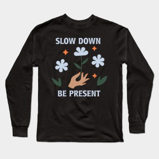 Slow Down Be Present Long Sleeve T-Shirt